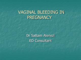 VAGINAL BLEEDING IN PREGNANCY