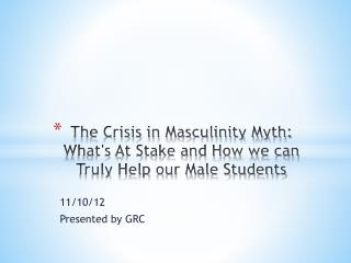 The Crisis in Masculinity Myth: What's At Stake and How we can Truly Help our Male Students