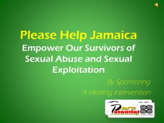 Please Help Jamaica Empower O ur Survivors of Sexual Abuse and Sexual Exploitation