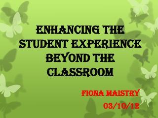 ENHANCING THE STUDENT EXPERIENCE BEYOND THE CLASSROOM