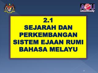 2.1 SEJARAH DAN PERKEMBANGAN SISTEM EJAAN RUMI BAHASA MELAYU