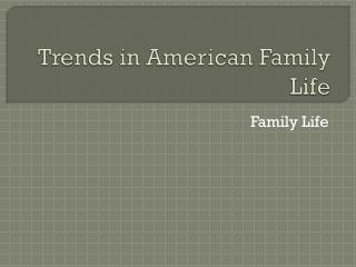 Trends in American Family Life