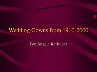 Wedding Gowns from 1910-2000