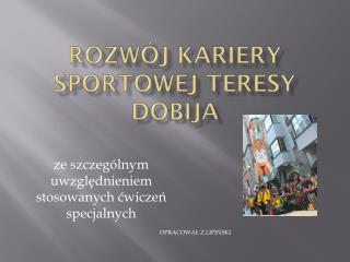 ROZWÓJ KARIERY SPORTOWEJ TERESY DOBIJA