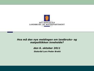 Hva må den nye meldingen om landbruks- og matpolitikken inneholde? den 6. oktober 2011