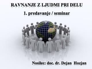 RAVNANJE Z LJUDMI PRI DELU 1. predavanje / seminar