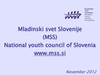 Mladinski svet Slovenije (MSS) National youth council of Slovenia mss.si November 2012