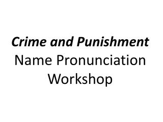 Crime and Punishment Name Pronunciation Workshop