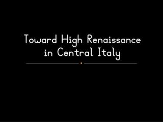 Toward High Renaissance in Central Italy