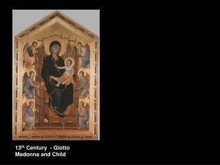 13 th Century - Giotto Madonna and Child