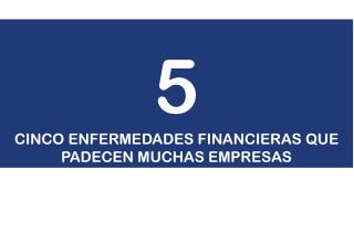 5 CINCO ENFERMEDADES FINANCIERAS QUE PADECEN MUCHAS EMPRESAS