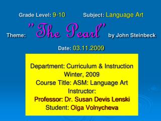 Grade Level: 9-10 Subject: Language Art Theme: ”The Pearl” by John Steinbeck Date: 03.11.2009