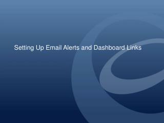 Setting Up Email Alerts and Dashboard Links