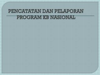 PENCATATAN DAN PELAPORAN PROGRAM KB NASIONAL