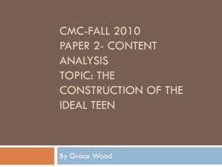 CMC-Fall 2010 Paper 2- Content analysis Topic: The construction of the ideal teen