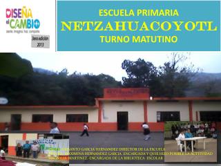 ESCUELA PRIMARIA NETZAHUACOYOTL TURNO MATUTINO