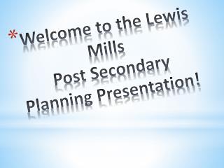 Welcome to the Lewis Mills Post Secondary Planning Presentation!