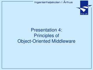 Presentation 4: Principles of Object-Oriented Middleware