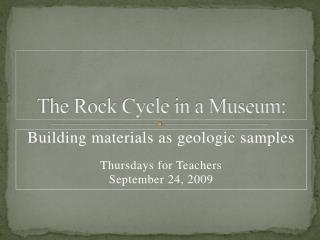 The Rock Cycle in a Museum: