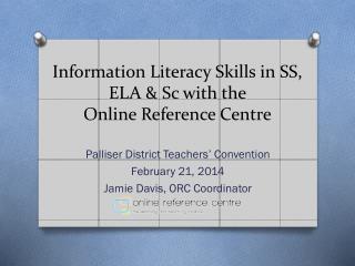 Information Literacy Skills in SS, ELA &amp; Sc with the Online Reference Centre