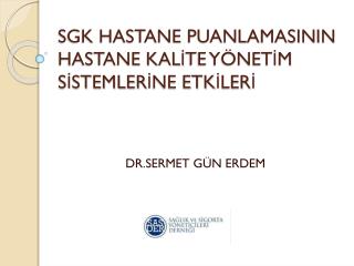 SGK HASTANE PUANLAMASININ HASTANE KALİTE YÖNETİM SİSTEMLERİNE ETKİLERİ