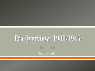 Era Overview: 1900-1945