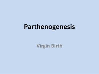 Parthenogenesis