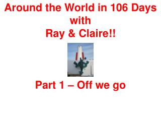 Around the World in 106 Days with Ray &amp; Claire!! Part 1 – Off we go