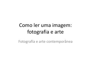Como ler uma imagem : fotografia e arte
