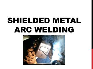 Shielded Metal Arc Welding