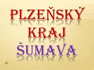 PLZEŇSKÝ KRAJ ŠUMAVA