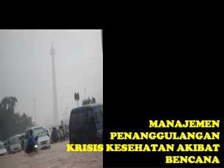 MANAJEMEN PENANGGULANGAN KRISIS KESEHATAN AKIBAT BENCANA