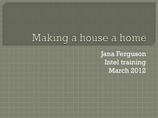 Making a house a home