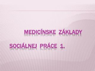 Medicínske základy Sociálnej práce 1.