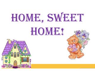 Home, s weet home!