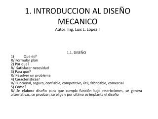 1. INTRODUCCION AL DISEÑO MECANICO Autor: Ing. Luis L. López T