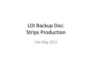 LOI Backup Doc: Strips Production
