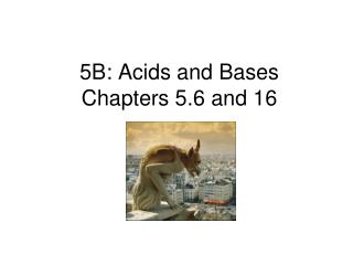 5B: Acids and Bases Chapters 5.6 and 16