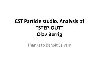 CST Particle studio. Analysis of “STEP-OUT ” Olav Berrig