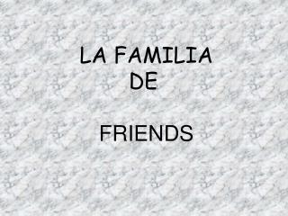 LA FAMILIA DE FRIENDS