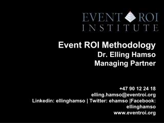 Event ROI Methodology Dr. Elling Hamso Managing Partner