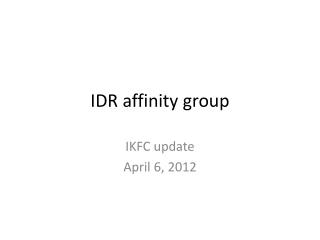 IDR affinity group