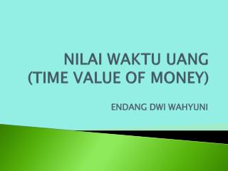 NILAI WAKTU UANG (TIME VALUE OF MONEY)