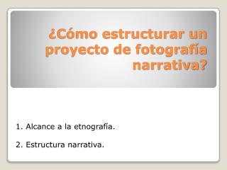 ¿Cómo estructurar un proyecto de fotografía narrativa?