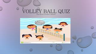Volley Ball Quiz Created BY Anthony Johnson