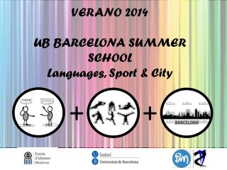 VERANO 2014 UB BARCELONA SUMMER SCHOOL Languages , Sport &amp; City