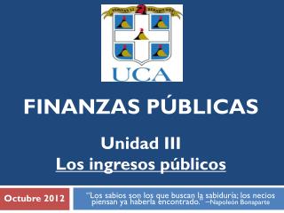 FINANZAS PÚBLICAS Unidad III Los ingresos públicos