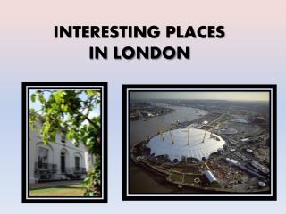 INTERESTING PLACES IN LONDON