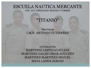 ESCUELA NAUTICA MERCANTE CAP. ALT. FERNANDO SILICEO Y TORRES “TITANIO” PROFESOR