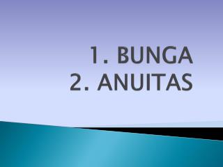 1. BUNGA 2. ANUITAS